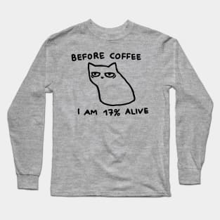 Before Coffee I am 17% Alive Long Sleeve T-Shirt
